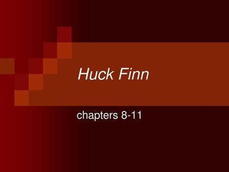 Huck Finn chapters 8-11.