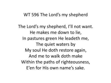 WT 596 The Lord’s my shepherd The Lord’s my shepherd, I’ll not want
