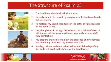 The Structure of Psalm 23 The Lord is my shepherd; I shall not want.
