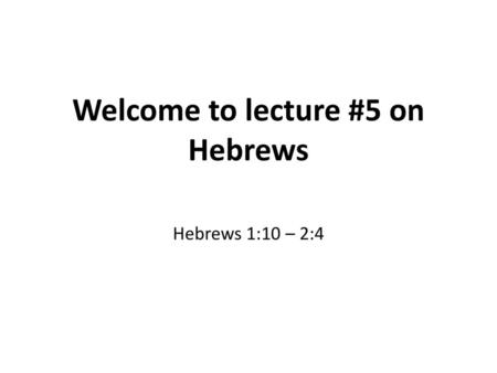 Welcome to lecture #5 on Hebrews