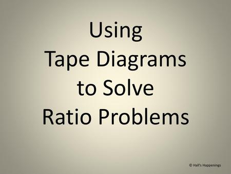 Using Tape Diagrams to Solve Ratio Problems