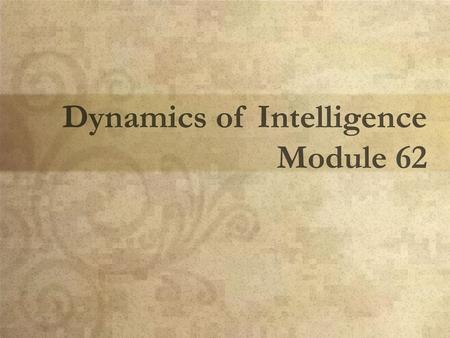 Dynamics of Intelligence Module 62