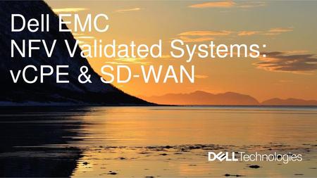 Dell EMC NFV Validated Systems: vCPE & SD-WAN.