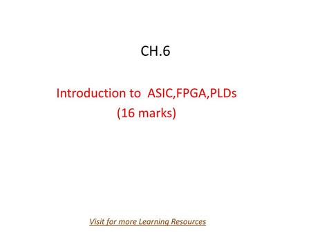 Introduction to ASIC,FPGA,PLDs (16 marks)