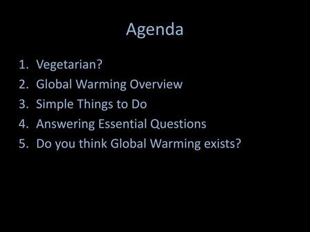 Agenda Vegetarian? Global Warming Overview Simple Things to Do