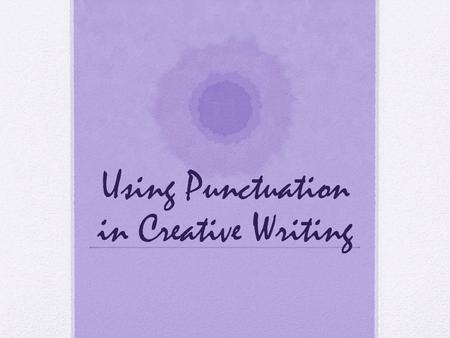 Using Punctuation in Creative Writing