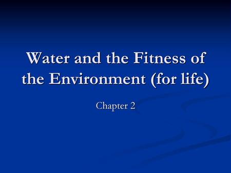 Water and the Fitness of the Environment (for life)