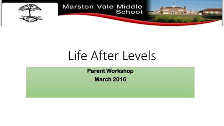 Life After Levels Parent Workshop March 2016.