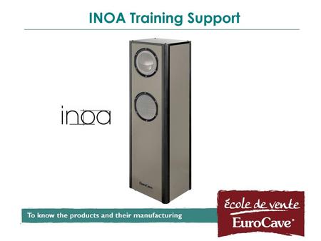 INOA Training Support To know the products and their manufacturing 1.
