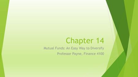 Mutual Funds: An Easy Way to Diversify Professor Payne, Finance 4100