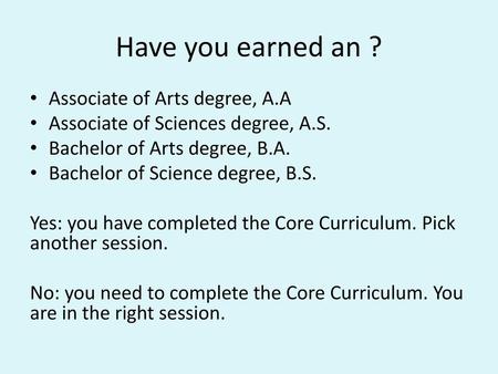 Have you earned an ? Associate of Arts degree, A.A