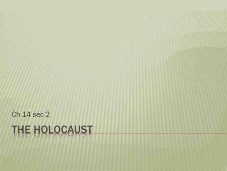 Ch 14 sec 2 The Holocaust.