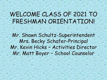 WELCOME CLASS OF 2021 TO FRESHMAN ORIENTATION. Mr