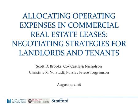 Allocating Operating Expenses in Commercial Real Estate Leases: Negotiating Strategies for Landlords and Tenants Scott D. Brooks, Cox Castle & Nicholson.