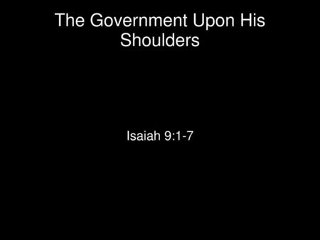 The Government Upon His Shoulders