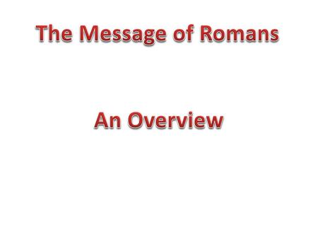 The Message of Romans An Overview.