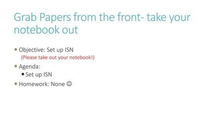 Grab Papers from the front- take your notebook out