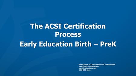 The ACSI Certification Process Early Education Birth – PreK