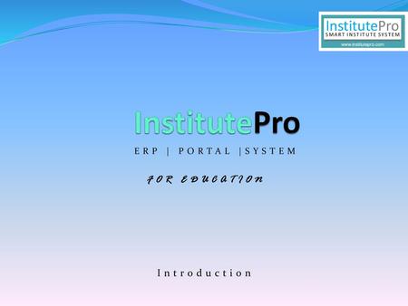InstitutePro ERP | PORTAL |SYSTEM FOR EDUCATION Introduction.