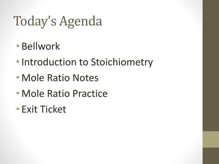 Today’s Agenda Bellwork Introduction to Stoichiometry Mole Ratio Notes