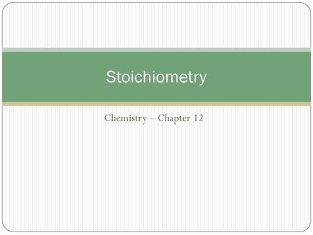 Stoichiometry Chemistry – Chapter 12.
