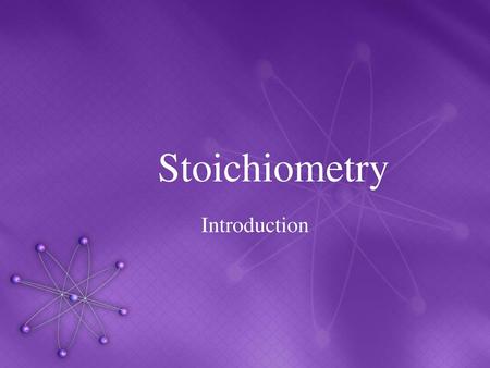 Stoichiometry Introduction.