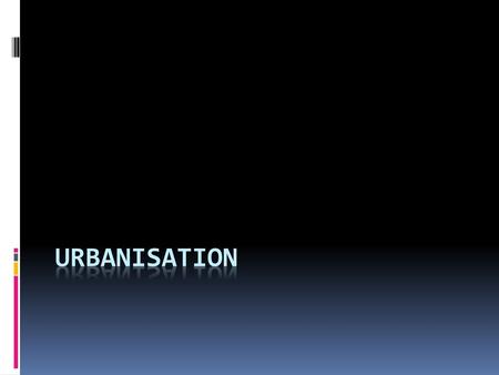 Urbanisation.