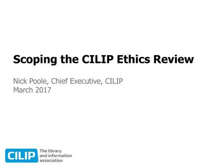 Scoping the CILIP Ethics Review