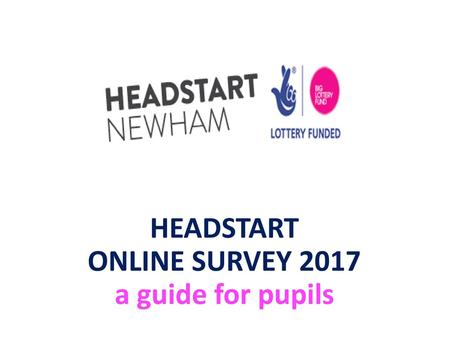 HEADSTART ONLINE SURVEY 2017 a guide for pupils