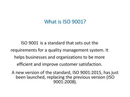 What is ISO 9001? ISO 9001 is a standard that sets out the requirements for a quality management system. It helps businesses and organizations to be more.