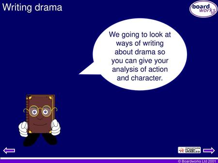 Writing drama We going to look at ways of writing about drama so you can give your analysis of action and character.