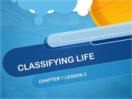 CLASSIFYING LIFE CHAPTER 1 LESSON 2.
