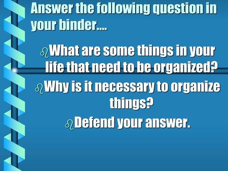 Answer the following question in your binder….
