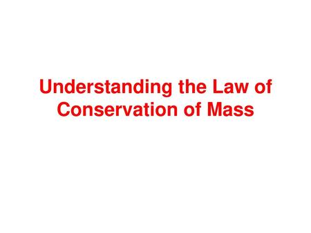 Understanding the Law of Conservation of Mass