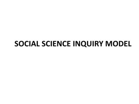 SOCIAL SCIENCE INQUIRY MODEL