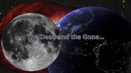 The Dead and the Gone….