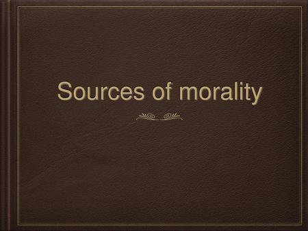 Sources of morality.