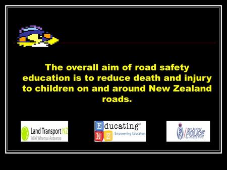 The overall aim of road safety education is to reduce death and injury to children on and around New Zealand roads.