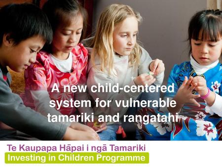 A new child-centered system for vulnerable tamariki and rangatahi