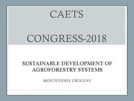 SUSTAINABLE DEVELOPMENT OF AGROFORESTRY SYSTEMS MONTEVIDEO, URUGUAY