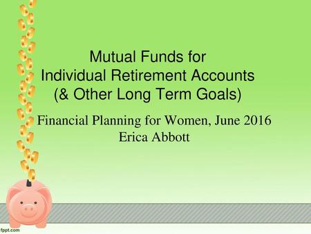 Financial Planning for Women, June 2016 Erica Abbott