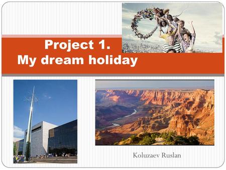 Project 1. My dream holiday
