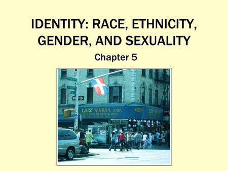 IDENTITY: RACE, ETHNICITY, GENDER, AND SEXUALITY
