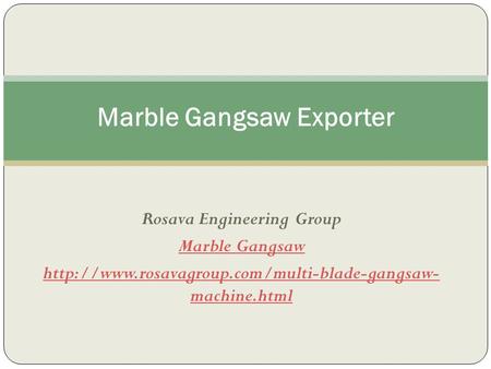 Rosava Engineering Group Marble Gangsaw  machine.html Marble Gangsaw Exporter.