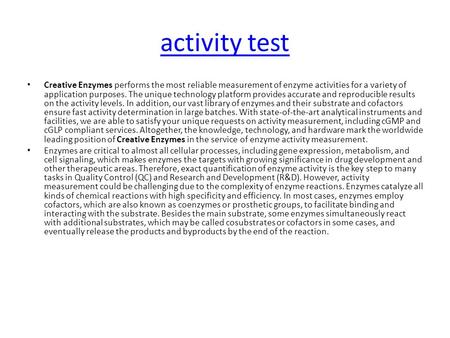 Activity test Creative Enzymes performs the most reliable measurement of enzyme activities for a variety of application purposes. The unique technology.