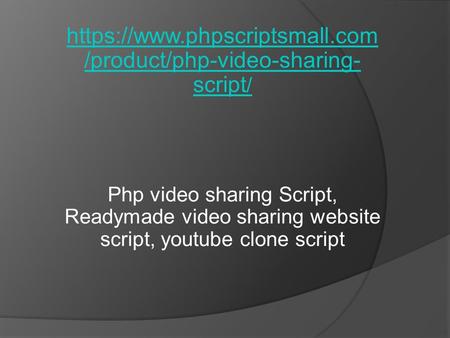 Https://www.phpscriptsmall.com /product/php-video-sharing- script / Php video sharing Script, Readymade video sharing website script, youtube clone script.