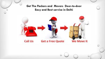 Get The Packers and Movers Door-to-door Easy and Best service in Delhi.