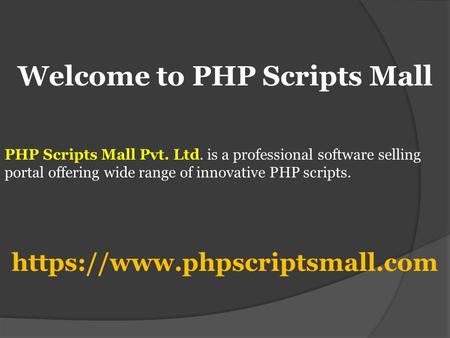 Welcome to PHP Scripts Mall PHP Scripts Mall Pvt. Ltd. is a professional software selling portal offering wide range of innovative PHP scripts. https://www.phpscriptsmall.com.