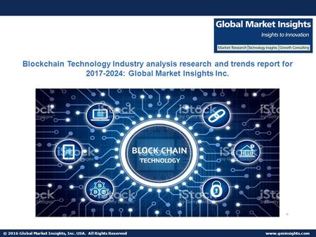 © 2016 Global Market Insights, Inc. USA. All Rights Reserved  Blockchain Technology Industry analysis research and trends report for.