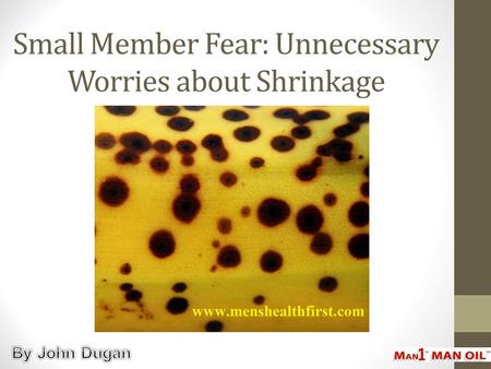 Small Member Fear: Unnecessary Worries about Shrinkage